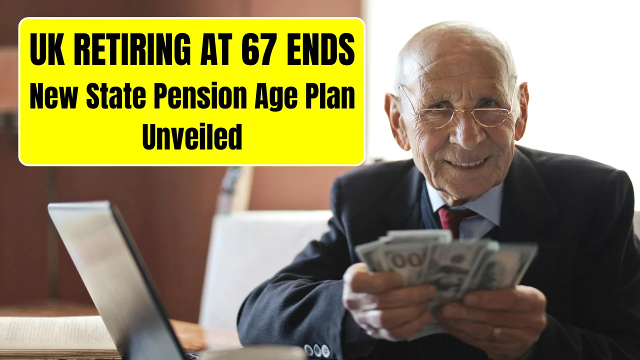 UK Retiring at 67 Ends
