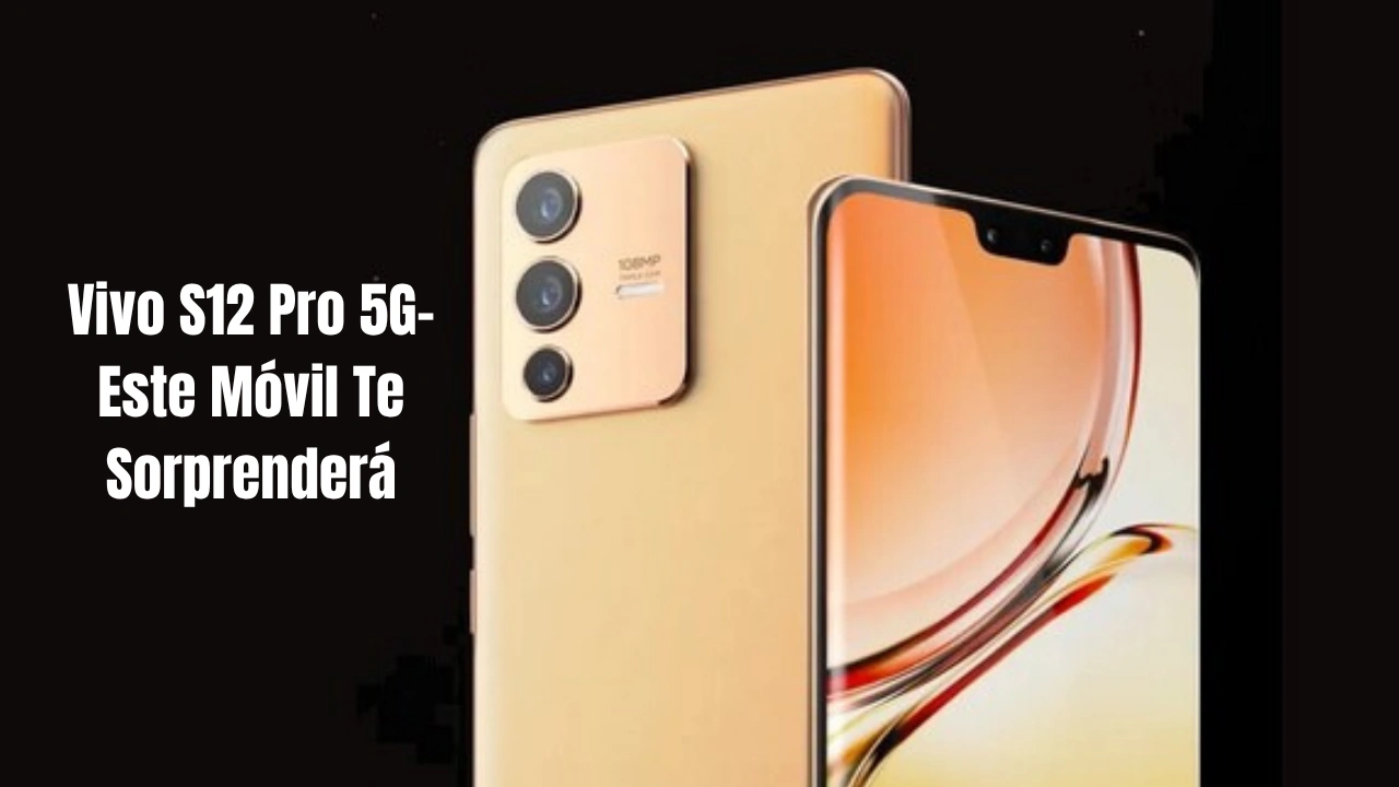 Vivo S12 Pro 5G- Este Móvil Te Sorprenderá